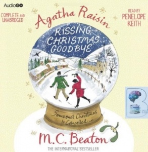 Agatha Raisin Kissing Christmas Goodbye written by M.C. Beaton performed by Penelope Keith on CD (Unabridged)